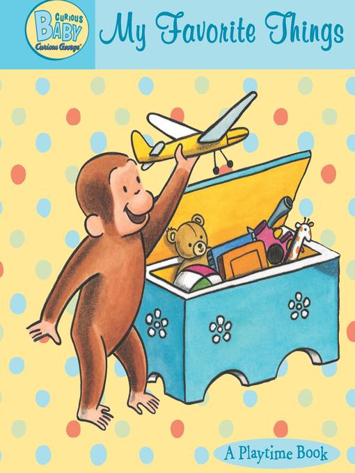 Title details for Curious Baby My Favorite Things (Read-aloud) by H. A. Rey - Available